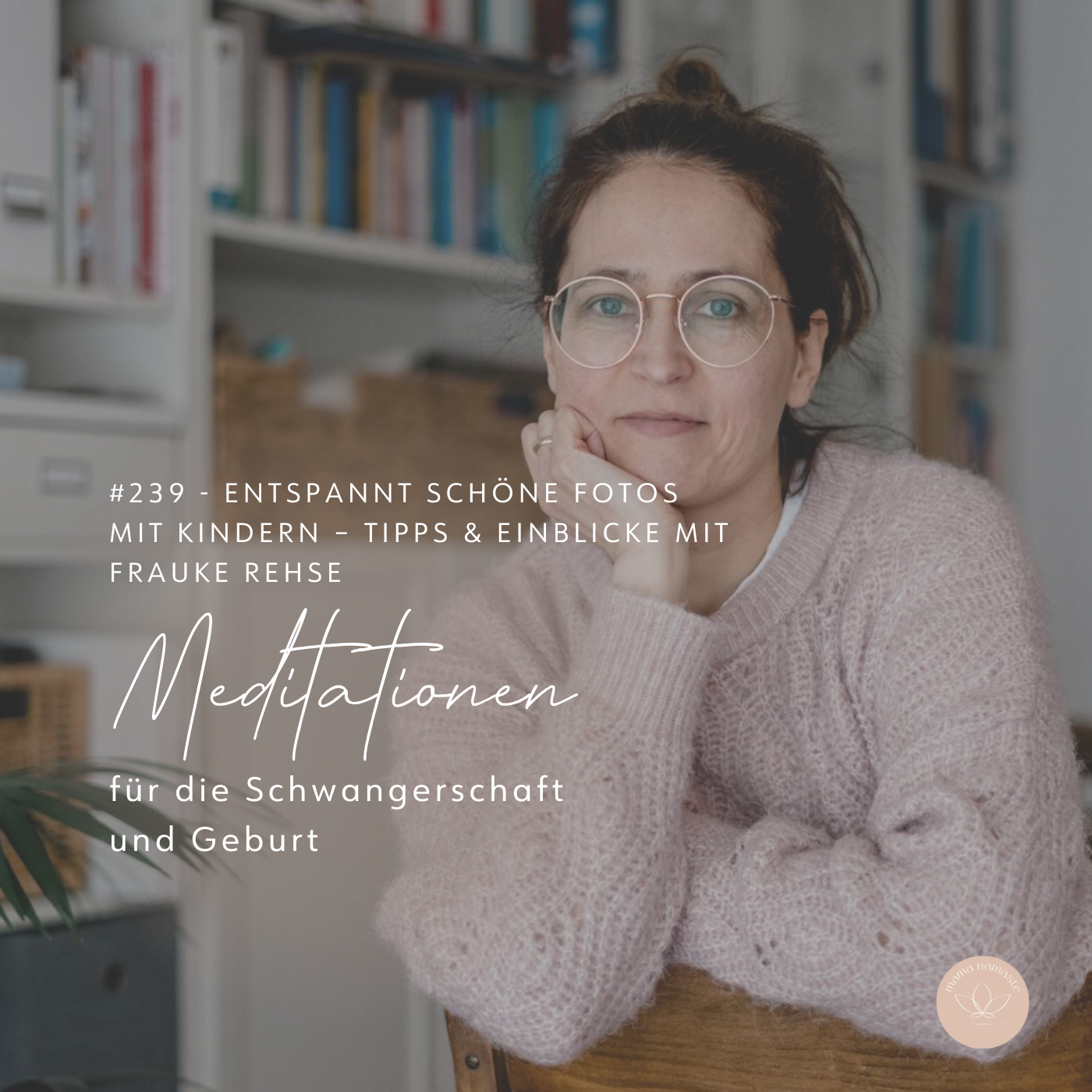Read more about the article 239 – Entspannt schöne Fotos mit Kindern – Tipps & Einblicke in die Familienfotografie mit Frauke Rehse